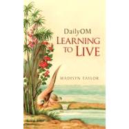 DailyOM Learning to Live by Taylor, Madisyn, 9781401925598