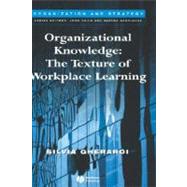 Organizational Knowledge The Texture of Workplace Learning by Gherardi, Silvia, 9781405125598