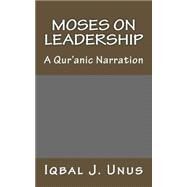 Moses on Leadership by Unus, Iqbal J., 9781449545598