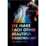We Make Each Other Beautiful by Yxta Maya Murray, 9781501775598