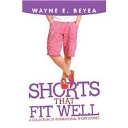 Shorts That Fit Well by Beyea, Wayne E., 9781532085598