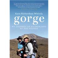 Gorge My Journey Up Kilimanjaro at 300 Pounds by Richardson Whitely, Kara, 9781580055598