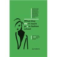 What They Didn't Teach You in Fashion School by Jay Calderin, 9781781575598