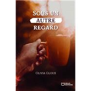 Sous un autre regard by Olivia Gloux, 9782384625598