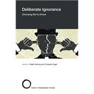Deliberate Ignorance Choosing Not to Know by Hertwig, Ralph; Engel, Christoph, 9780262045599