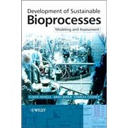 Development of Sustainable Bioprocesses Modeling and Assessment by Heinzle, Elmar; Biwer, Arno P.; Cooney, Charles L., 9780470015599