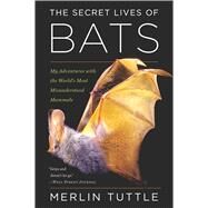 The Secret Lives of Bats by Tuttle, Merlin, 9780544815599