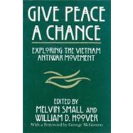 Give Peace a Chance by Small, Melvin; Hoover, William D.; Charles Debenedetti Memorial Conference; Debenedetti, Charles, 9780815625599