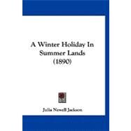 A Winter Holiday in Summer Lands by Jackson, Julia Newell, 9781120135599