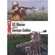 US Marine versus German Soldier by Adams, Gregg; Noon, Steve, 9781472825599