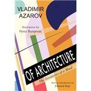 Of Architecture The Territories of a Mind by Azarov, Vladimir; Bunjevac, Nina; Kay, Edward, 9781550965599