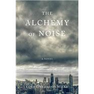 The Alchemy of Noise by Wilke, Lorraine Devon, 9781631525599