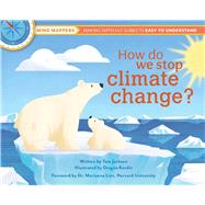 How Do We Stop Climate Change? by Jackson, Tom; Seixas, Ana, 9781681885599