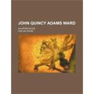John Quincy Adams Ward by Adams, Adeline, 9780217855600