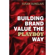 Building Brand Value the Playboy Way by Gunelius, Susan, 9780230245600