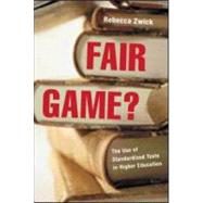 Fair Game?: The Use of Standardized Admissions Tests in Higher Education by Zwick,Rebecca, 9780415925600