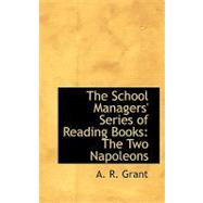 The School Managers' Series of Reading Books: The Two Napoleons by Grant, Alexander Ronald, 9780554765600