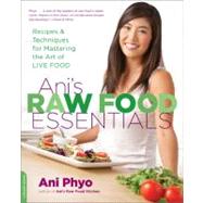 Ani's Raw Food Essentials Recipes and Techniques for Mastering the Art of Live Food by Phyo, Ani, 9780738215600