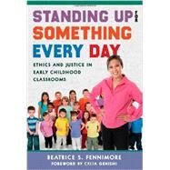 Standing Up for Something Every Day by Fennimore, Beatrice S.; Genishi, Celia, 9780807755600