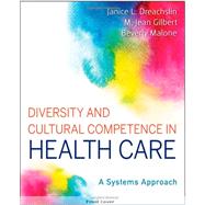 Diversity and Cultural Competence in Health Care A Systems Approach by Dreachslin, Janice L.; Gilbert, M. Jean; Malone, Beverly, 9781118065600