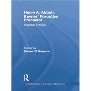 Henry A. Abbati: Keynes' Forgotten Precursor: Selected Writings by Di Gaspare,Serena, 9781138865600