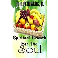 Spiritual Growth for the Soul by Hawkins, Joshua, Jr.; Lindsey, Delisa; It's All About Him Media & Publishing, 9781506145600