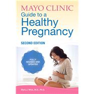 Mayo Clinic Guide to a Healthy Pregnancy by Wick, Myra J., M.D., Ph.D., 9781893005600