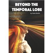 Beyond the Temporal Lobe by Smith, Rick, 9798350915600