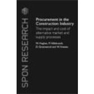 Procurement in the Construction Industry: The Impact and Cost of Alternative Market and Supply Processes by Hughes; Will, 9780415395601