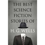 The Best Science Fiction Stories of H. G. Wells by Wells, H. G., 9780486825601