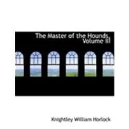 The Master of the Hounds by Horlock, Knightley William, 9780554995601
