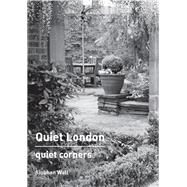Quiet London: Quiet Corners by Wall, Siobhan, 9780711235601