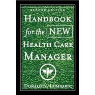 Handbook for the New Health Care Manager by Lombardi, Donald N., 9780787955601