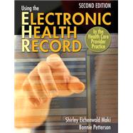 Using the Electronic Health Record in the Health Care Provider Practice w/Premium Website Printed Access Card by Eichenwald Maki, Shirley; Petterson, Bonnie, 9781111645601