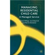 Managing Residential Childcare A Managed Service by Whipp, Richard; Kirkpatrick, Ian; Kitchener, Martin, 9781403935601