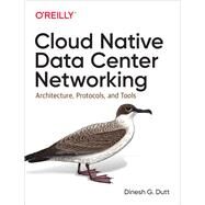 Cloud Native Data Center Networking by Dutt, Dinesh G., 9781492045601