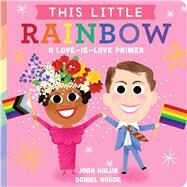 This Little Rainbow A Love-Is-Love Primer by Holub, Joan; Roode, Daniel, 9781534475601