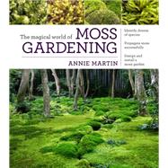 The Magical World of Moss Gardening by Martin, Annie, 9781604695601