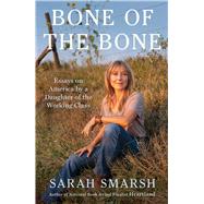 Bone of the Bone Essays on America from a Daughter of the Working Class by Smarsh, Sarah, 9781668055601