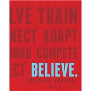 Believe Training Journal by Fleshman, Lauren; Mcgettigan-Dumas, Roisin, 9781937715601