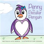 Penny the Peculiar Penguin by Hedrick, Katie; Colborn, Dori, 9781973665601