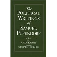 The Political Writings of Samuel Pufendorf by Pufendorf, Samuel; Carr, Craig L.; Seidler, Michael J., 9780195065602