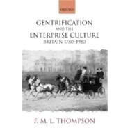 Gentrification and the Enterprise Culture Britain 1780-1980 by Thompson, F. M. L., 9780199265602