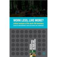Work Less, Live More? A Critical Analysis of the Work-Life Boundary by Warhurst, Christopher; Eikhof, Doris Ruth; Haunschild, Axel, 9780230535602