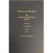 The Frederick Douglass Papers; Series 3: Correspondence, Volume 1: 1842-1852 by Frederick Douglass; Edited by John R. McKivigan, 9780300135602
