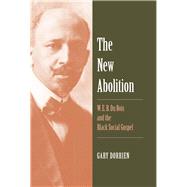 The New Abolition: W. E. B. Du Bois and the Black Social Gospel by Dorrien, Gary, 9780300205602
