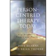 Person-Centred Therapy Today : New Frontiers in Theory and Practice by Dave Mearns, 9780761965602