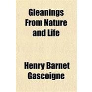 Gleanings from Nature and Life by Gascoigne, Henry Barnet, 9781151615602