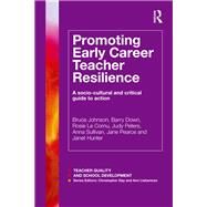 Promoting Early Career Teacher Resilience by Bruce Johnson; Barry Down; Rosie Le Cornu; Judy Peters; Anna Sullivan; Jane Pearce; Janet Hunter, 9781315745602