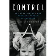 Control The Dark History and Troubling Present of Eugenics by Rutherford, Adam, 9781324035602